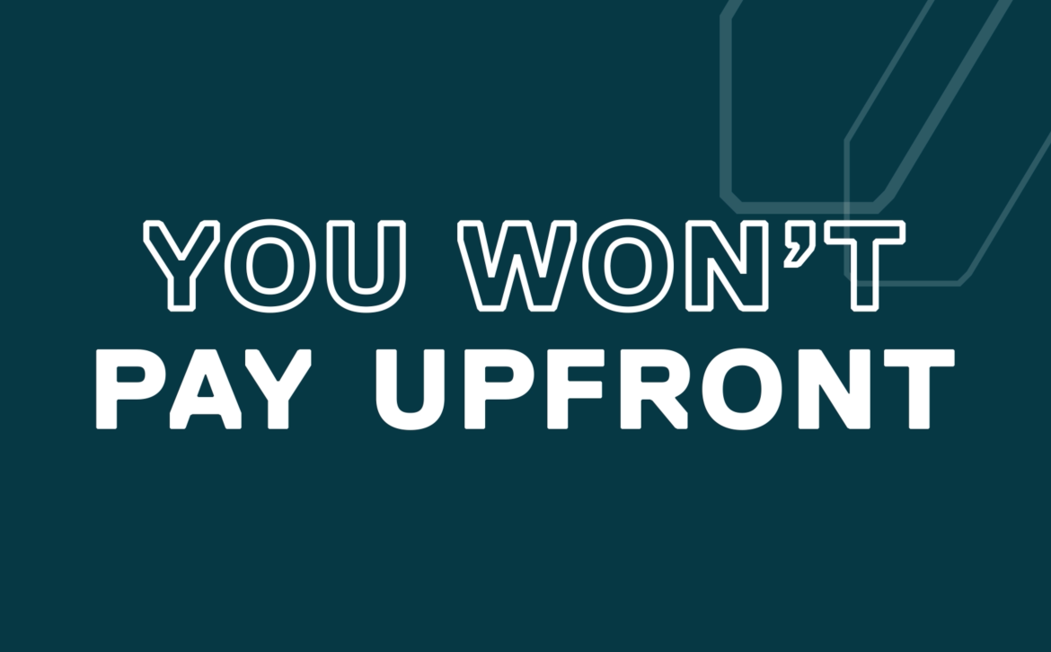 Screen shot from the video which reads: you won't pay upfront