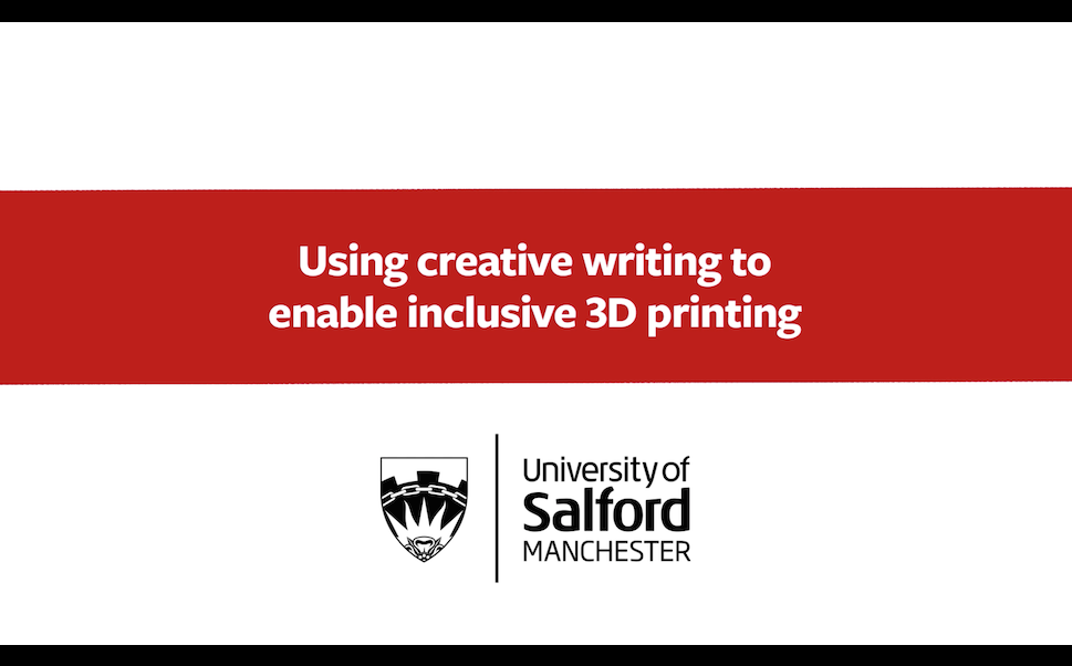 Research and Enterprise: Using creative writing to enable inclusive 3D printing